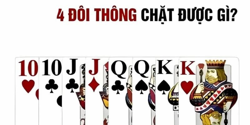 Bốn đôi thông chặn được gì? Các trường hợp đánh bốn đôi thông